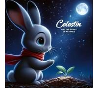 Celestin and the secret of patience: A picture book about patience, perseverance, and quiet strength | Learn | Grow | Believe
