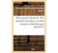 Célestin-Frédér Thèse pour le doctorat. Des fonctions du tuteur en d (Tascabile)