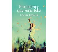 Cèlestin Robagl Prométeme que serás feliz / Promise Me You Will Be H (Tascabile)