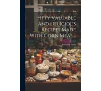 Célestine [From Old C Fifty Valuable and Delicious Recipes Made Wit (Tascabile)