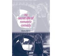 Celestino Deleyto The Secret Life of Romantic Comedy (Copertina rigida)