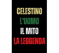 Celestino L'uomo Il Mito La Leggenda: Taccuino Celestino Notebook - 110 pagine a righe - idea regalo nome Celestino