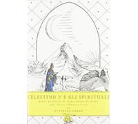 Celestino V e gli spirituali. Dalle profezie di Gioacchino da Fiore alle dieci illuminazioni