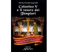 Celestino V e il tesoro dei Templari - Lopardi Maria Grazia