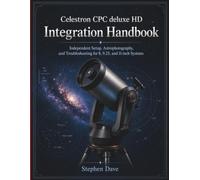 Celestron CPC deluxe HD Integration Handbook: Independent Setup, Astrophotography, and Troubleshooting for 8, 9.25, and 11-inch Systems