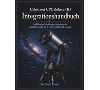 Celestron CPC deluxe HD Integrationshandbuch: Unabhängige Einrichtung, Astrofotografie und Fehlersuche für 8-, 9,25- und 11-Zoll-Systeme