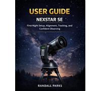 CELESTRON NEXSTAR SE USER GUIDE: FIRST-NIGHT SETUP, SKYALIGN/AUTOALIGN, GOTO & TRACKING FOR THE MOON, PLANETS, AND BRIGHT DEEP-SKY OBJECTS