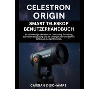 Celestron Origin Smart Teleskop Benutzerhandbuch: Ihr vollständiger Leitfaden für Einrichtung, Erkundung, kosmische Bildgebung und das Einfangen der unendlichen Schönheit des Nachthimmels.