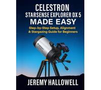 Celestron StarSense Explorer DX 5 Made Easy: Step-by-Step Setup, Alignment & Stargazing Guide for Beginners