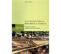 Celetti,Davide. - La canapa nella Repubblica Veneta. Produzione nazionale e impo