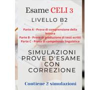 CELI 3 - Livello B2 Simulazioni 2 prove d'esame PARTI A-B-C con correzione anche delle tue composizioni:: Esame CELI 3 - Livello B2 Simulazioni prove d'esame con correzione