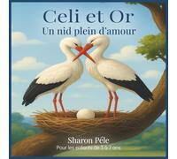 Celi et Or: Un nid plein d'amour (Une histoire tendre sur deux cigognes, l’amour familial et la construction d’un foyer ensemble)