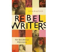 Celia Brayfield Rebel Writers: The Accidental Feminists (Copertina rigida)