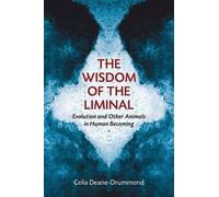 Celia Deane-Drummond Wisdom of the Liminal (Tascabile)