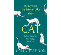 Celia Haddon 100 Ways to Be More Like Your Cat (Copertina rigida)