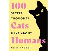 Celia Haddon One Hundred Secret Thoughts Cats have about Huma (Copertina rigida)