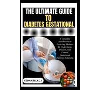 Celia Kelly C J The Ultimate Guide to Diabetes Gestational (Tascabile)