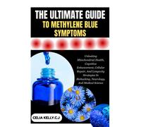 Celia Kelly C J The Ultimate Guide to Methylene Blue Symptoms (Tascabile)