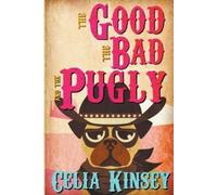 Celia Kinsey The Good, the Bad, and the Pugly (Tascabile)