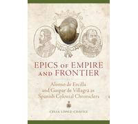 Celia López-Chávez Epics of Empire and Frontier (Tascabile)