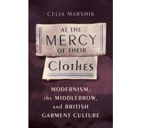 Celia Marshik At the Mercy of Their Clothes (Tascabile) Modernist Latitudes