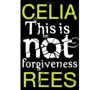 Celia Rees This is Not Forgiveness (Tascabile)