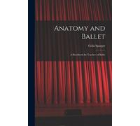 Celia Sparger Anatomy and Ballet; a Handbook for Teachers of Ballet (Tascabile)