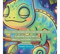 Celia the Chameleon and Worry Days: A Gentle Story About Feeling Safe When You Feel Anxious