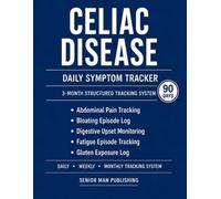 Celiac Disease 3-Month Journal: Structured Daily Tracking for Abdominal Pain, Bloating Episodes, Digestive Upset, Fatigue Episodes, and Gluten Exposure - Includes Weekly and Monthly Reviews