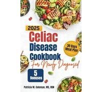 Celiac Disease Cookbook For Newly Diagnosed: A Simple Guide to a Gluten-Free Diet with Simple and delicious Recipes to Heal Your Gut Naturally