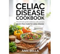 Celiac disease cookbook: The Ultimate Guide to Delicious, Safe, and Easy Gluten-Free Meals for Celiac Disease