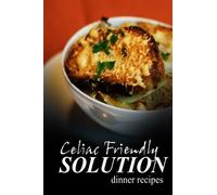Celiac Friendly Solution Celiac Friendly Solution - Dinner Recipes (Tascabile)