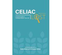 Celiac Lost: A Family Guide to Finding a Gluten-Free Life (Revised Edition)