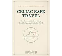 Celiac Safe Travel: The Complete Guide to Eating Confidently Anywhere in the World