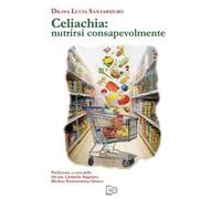 Celiachia: nutrirsi consapevolmente