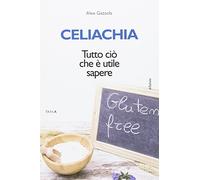 Celiachia. Tutto ciò che è utile sapere