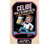 Celibe per l'ultima volta: 50 scherzi e prove divertenti da affrontare prima del fatidico sì | Regali e Idee per Addio al Celibato
