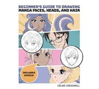 Celine Cresswel Beginner's Guide to Drawing Manga Faces, Heads, and (Tascabile)