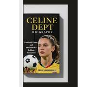 CELINE DEPT BIOGRAPHY: Football, Fame, and the Rise of a Belgian Sensation