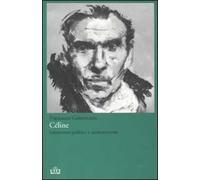 Céline. Letteratura politica e antisemitismo
