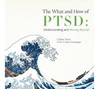 Céline Paris The What and How of PTSD (Tascabile)