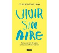 Celine Rodrígue Vivir sin aire. Marc, una vida de lucha contra una e (Tascabile)