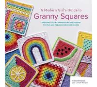 Celine Semaan Leonie Morgan A Modern Girl’s Guide to Granny Squares (Tascabile)