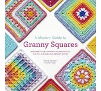 Celine Semaan Leonie Morgan A Modern Guide to Granny Squares (Tascabile)
