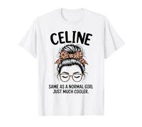 Celine uguale a Una Ragazza Normale Solo Un Nome Molto più Cool Maglietta