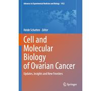 Cell and Molecular Biology of Ovarian Cancer: Updates, Insights and New Frontiers