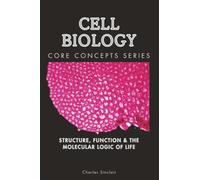 Cell Biology: Structure, Function & the Molecular Logic of Life