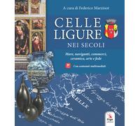 Celle Ligure nei secoli. Mare, naviganti, commerci, ceramica, art