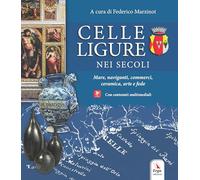 Libri Celle Ligure Nei Secoli. Mare, Naviganti, Commerci, Ceramica, Arte E Fede.