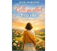 Celle qui allait trop vite: Et si elle apprenait à ralentir pour commencer à vivre ?